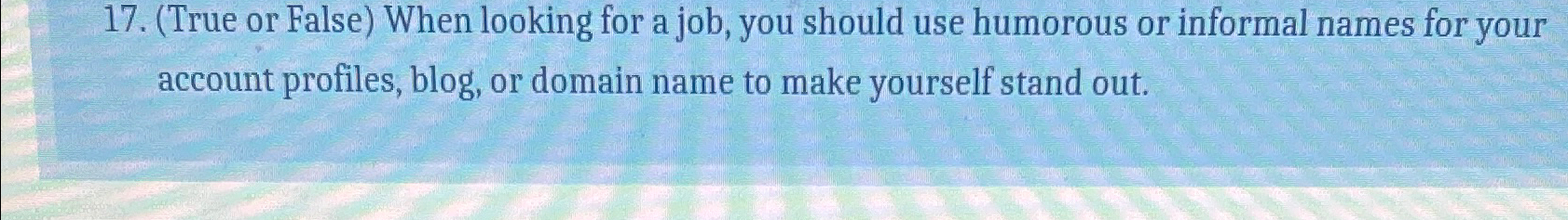  (True or False) When looking for a job, you should use