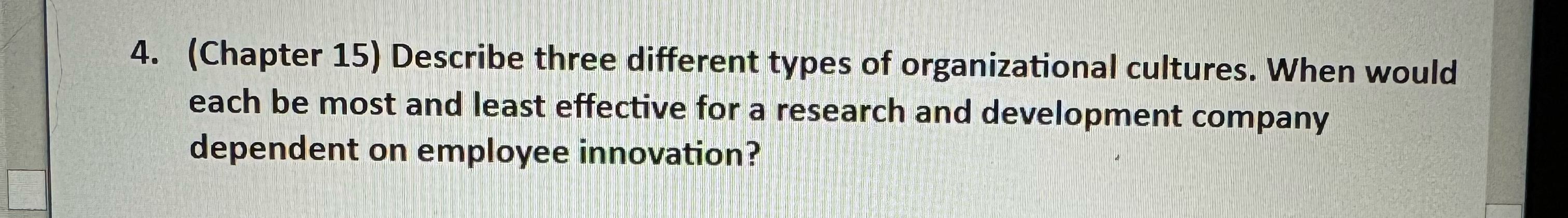  (Chapter 15) Describe three different types of organizational cultures. When would