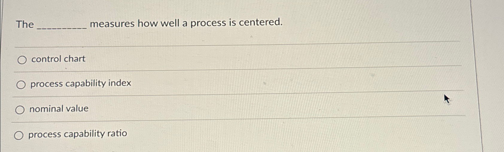  The measures how well a process is centered. control chart process