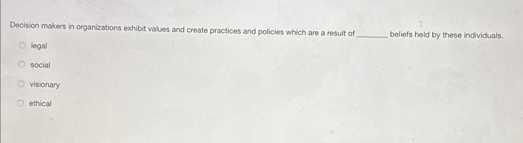  Decision makers in organizations exhibit values and create practices and policies