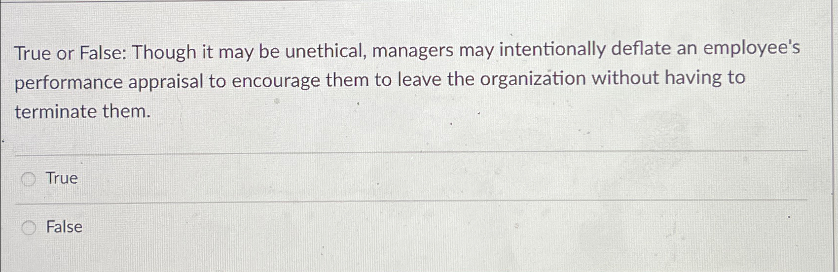 True or False: Though it may be unethical, managers may intentionally