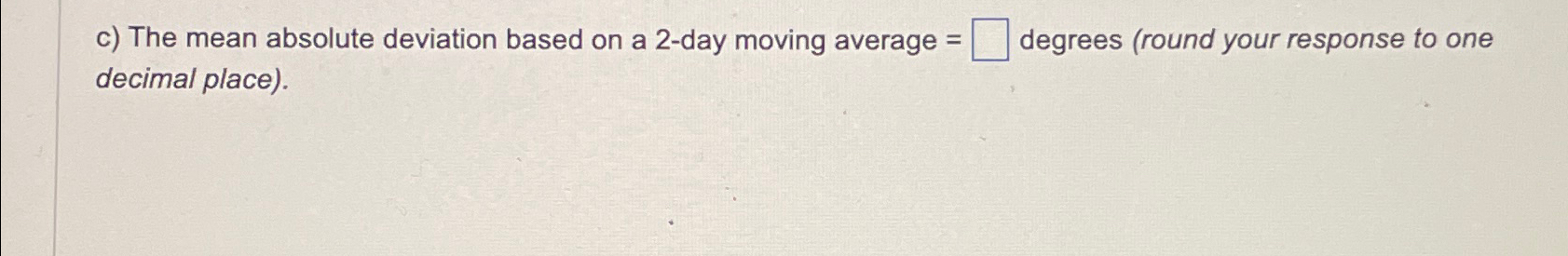  c) The mean absolute deviation based on a 2-day moving average