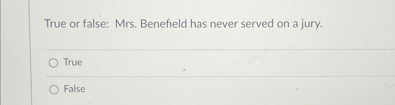  True or false: Mrs. Benefield has never served on a jury.