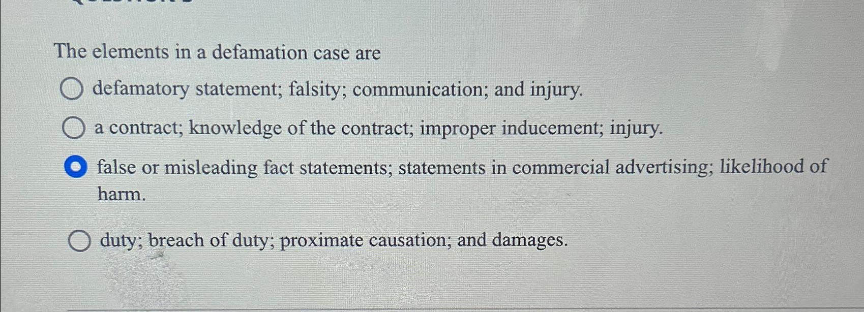  The elements in a defamation case are defamatory statement; falsity; communication;