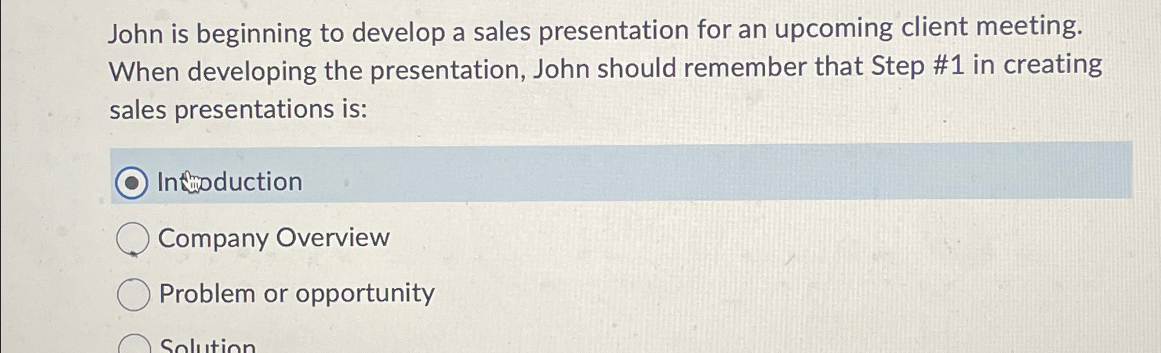  John is beginning to develop a sales presentation for an upcoming