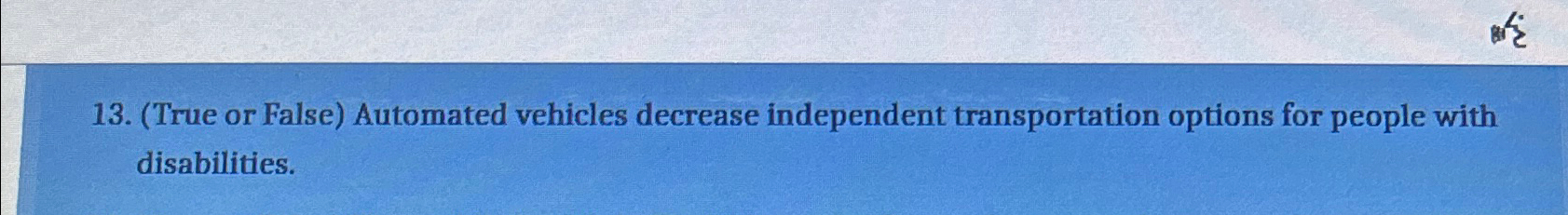  (True or False) Automated vehicles decrease independent transportation options for people