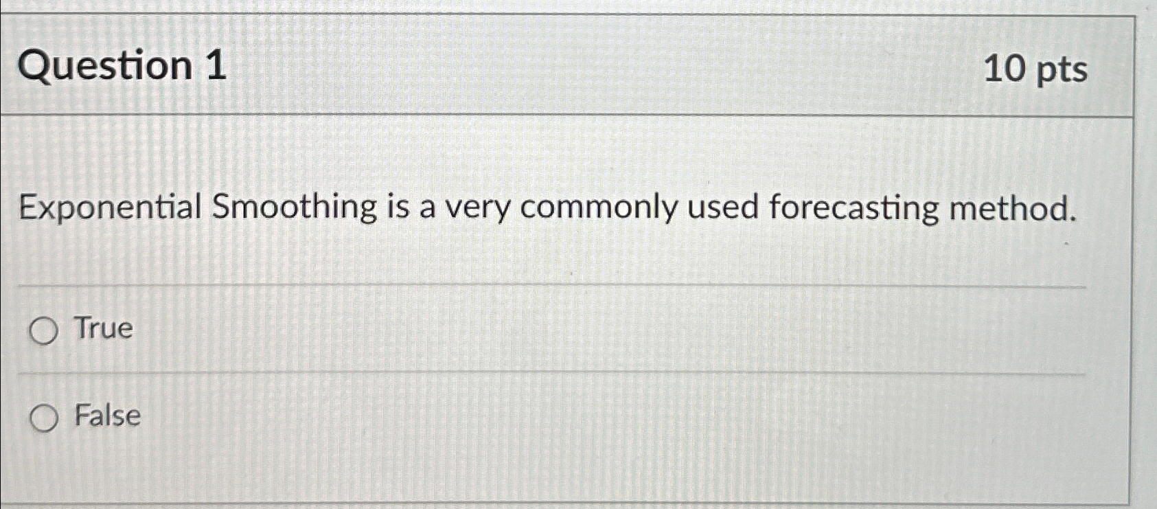  Question 1 10 pts Exponential Smoothing is a very commonly used