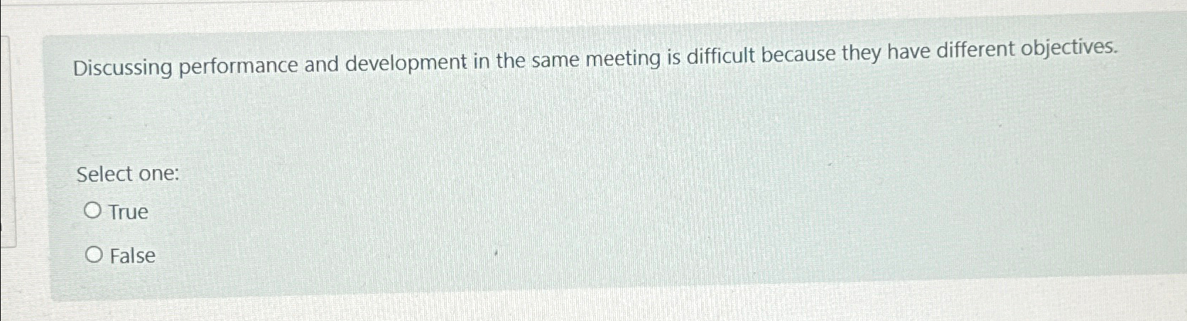  Discussing performance and development in the same meeting is difficult because