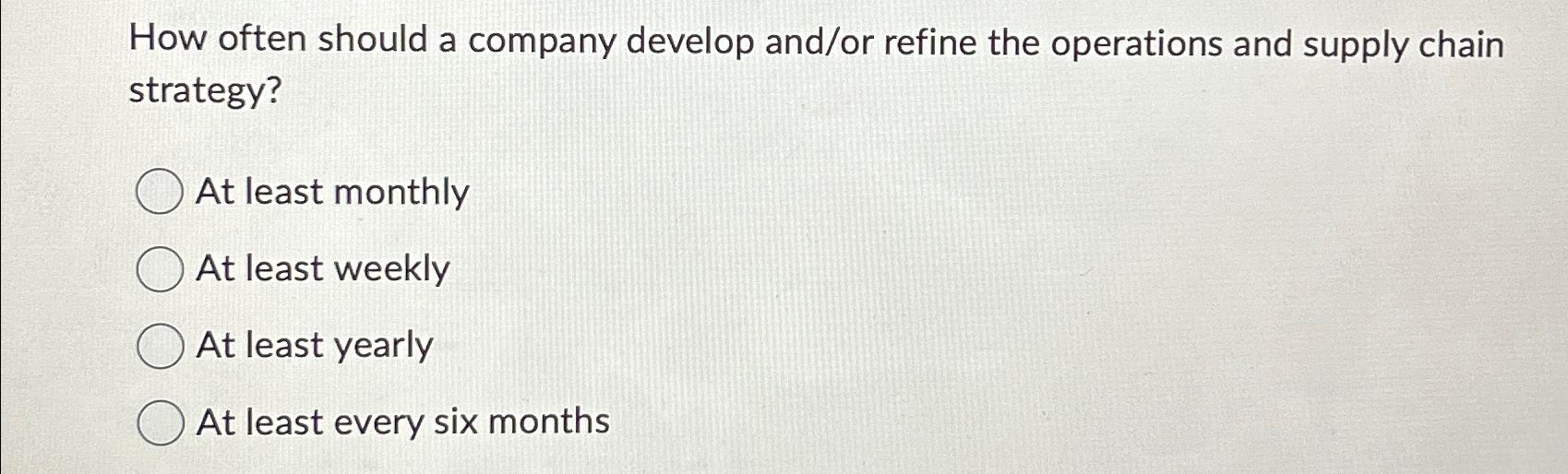  How often should a company develop and/or refine the operations and