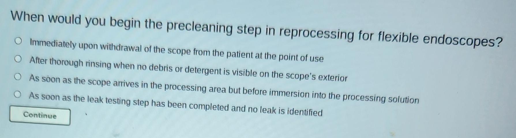  When would you begin the precleaning step in reprocessing for flexible