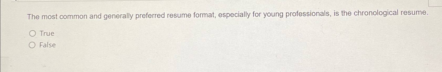  The most common and generally preferred resume format, especially for young