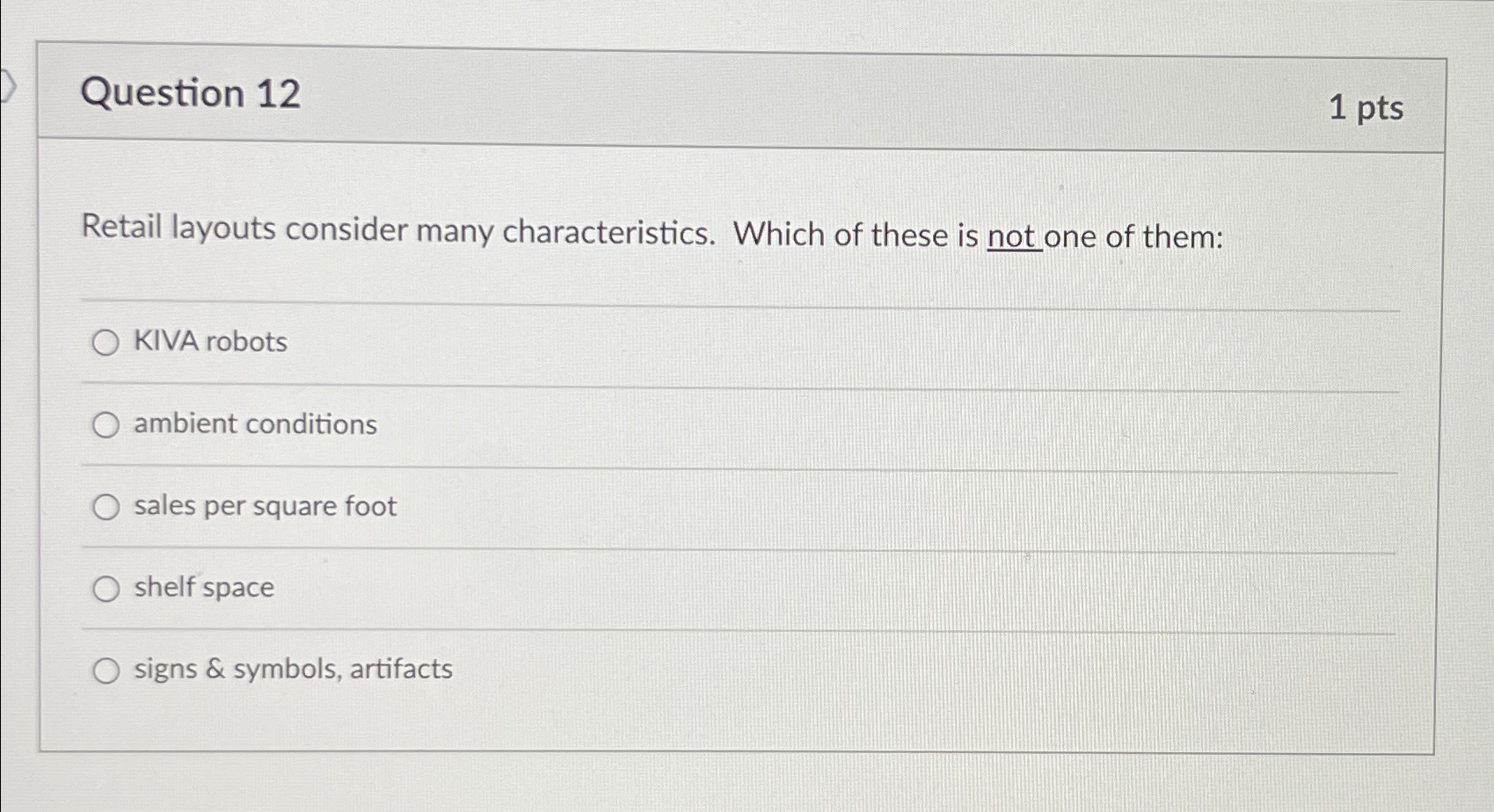  Question 12 1pts Retail layouts consider many characteristics. Which of these