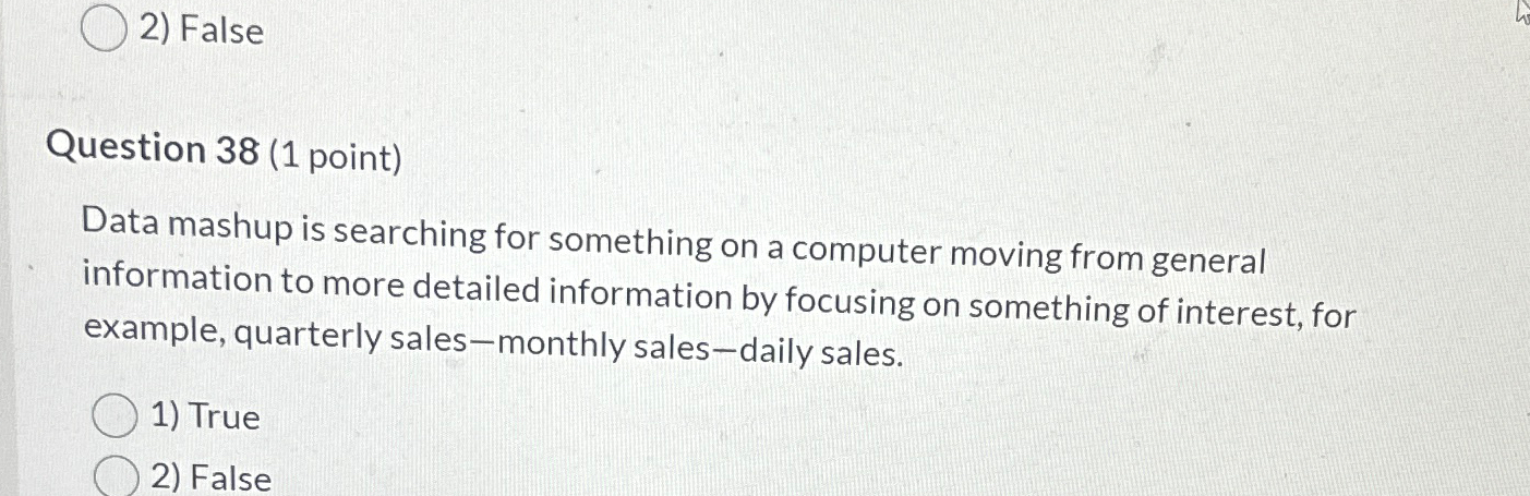  False Question 38(1 point) Data mashup is searching for something on