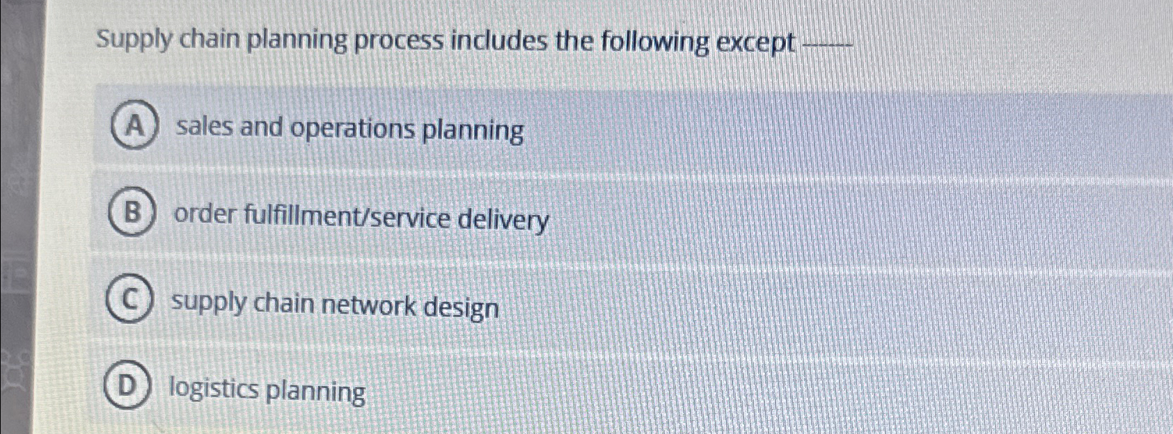  Supply chain planning process includes the following except sales and operations