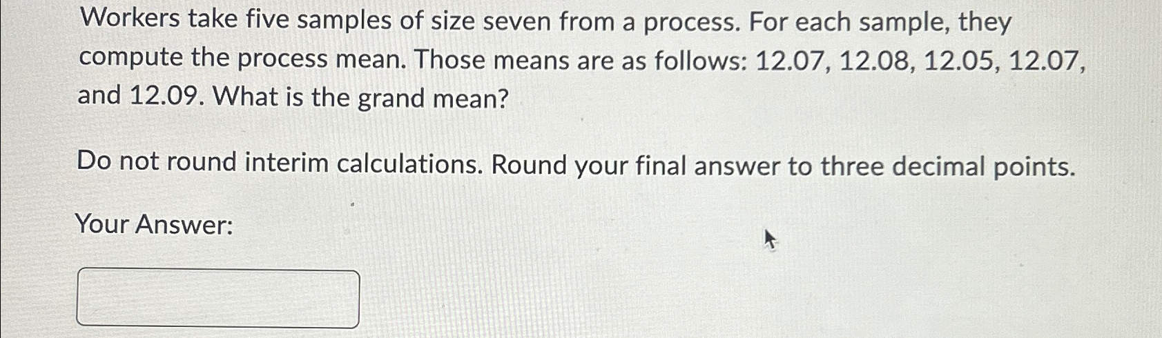  Workers take five samples of size seven from a process. For