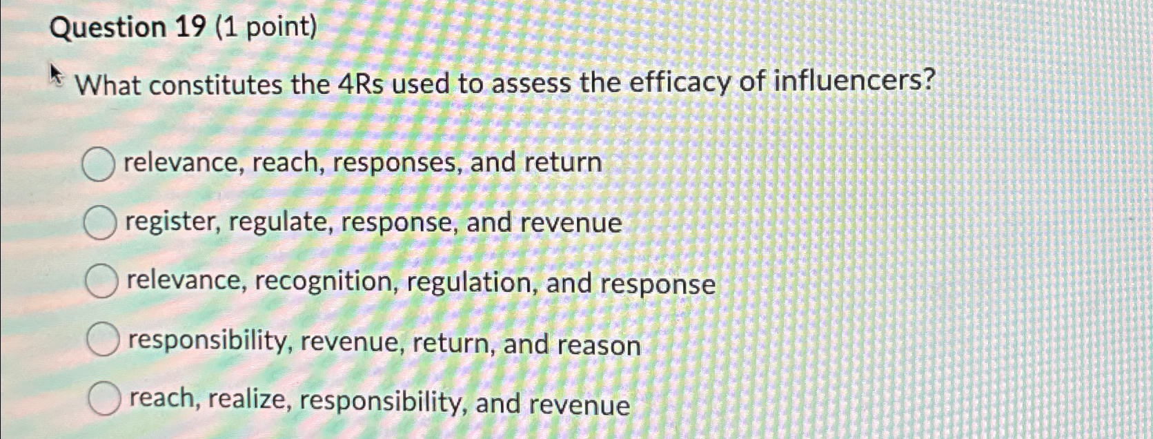  Question 19(1 point) What constitutes the 4 Rs used to assess