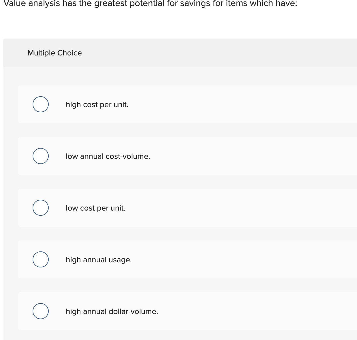  Value analysis has the greatest potential for savings for items which