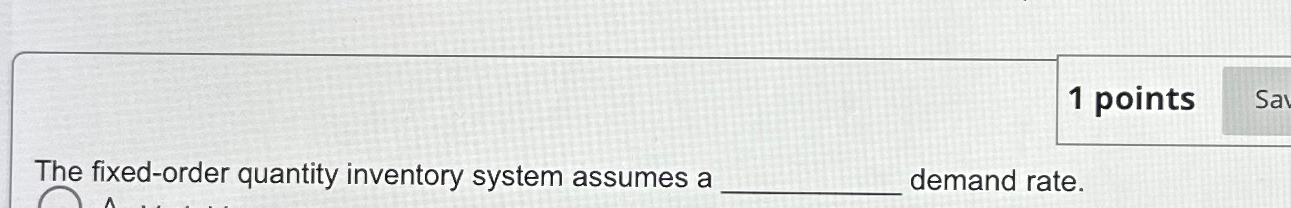  The fixed-order quantity inventory system assumes a demand rate. 