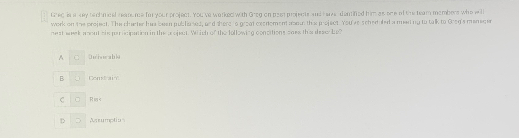  Greg is a key technical resource for your project. You've worked