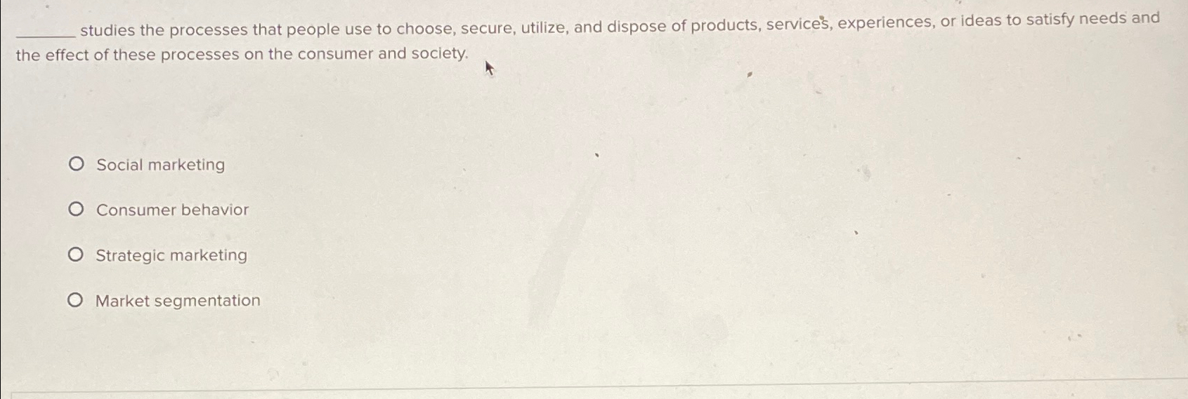  studies the processes that people use to choose, secure, utilize, and