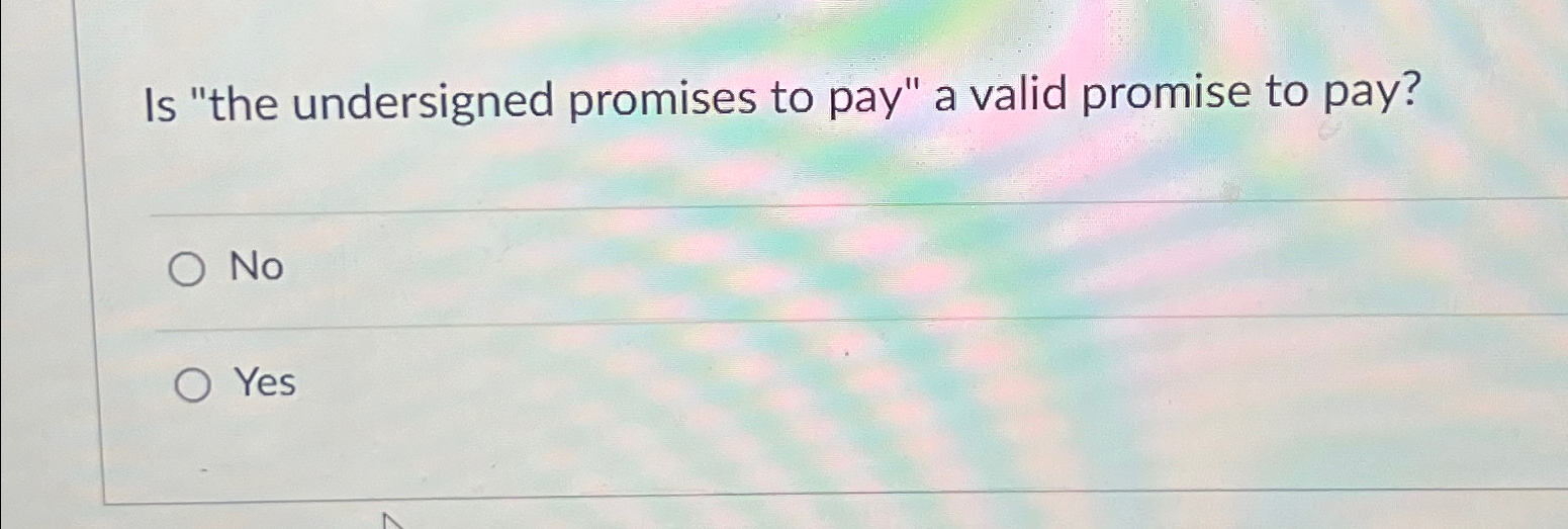  Is "the undersigned promises to pay" a valid promise to pay?