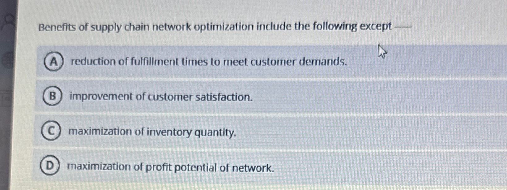  Benefits of supply chain network optimization include the following except -