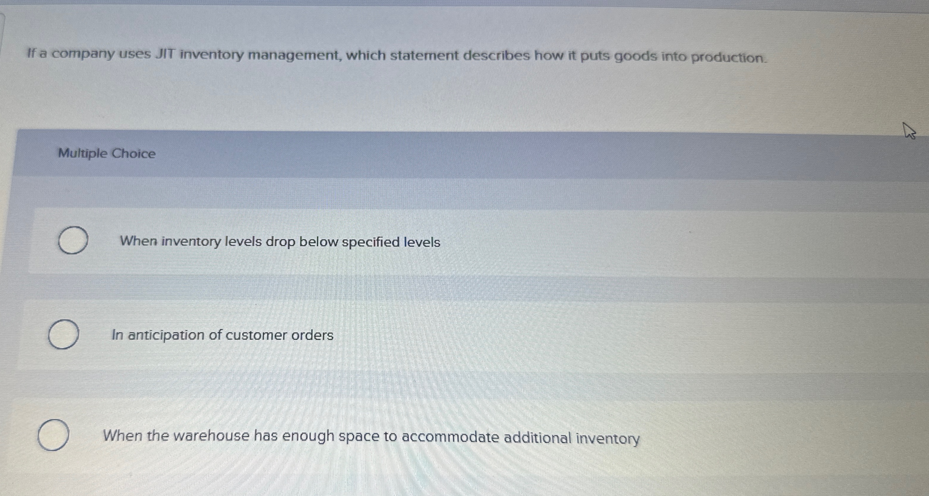  If a company uses JIT inventory management, which statement describes how