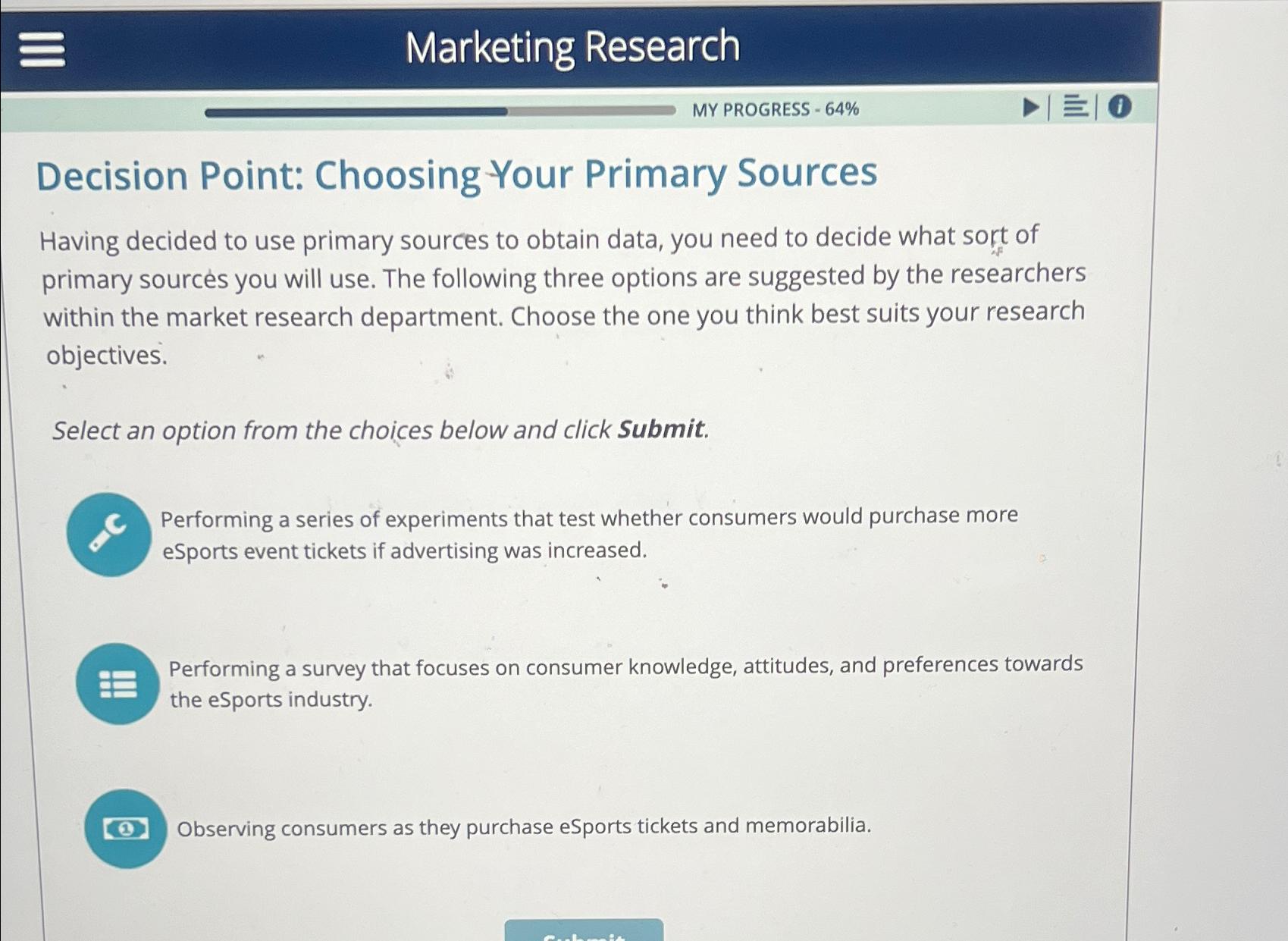  Marketing Research MY PROGRESS -64% Decision Point: Choosing Your Primary Sources