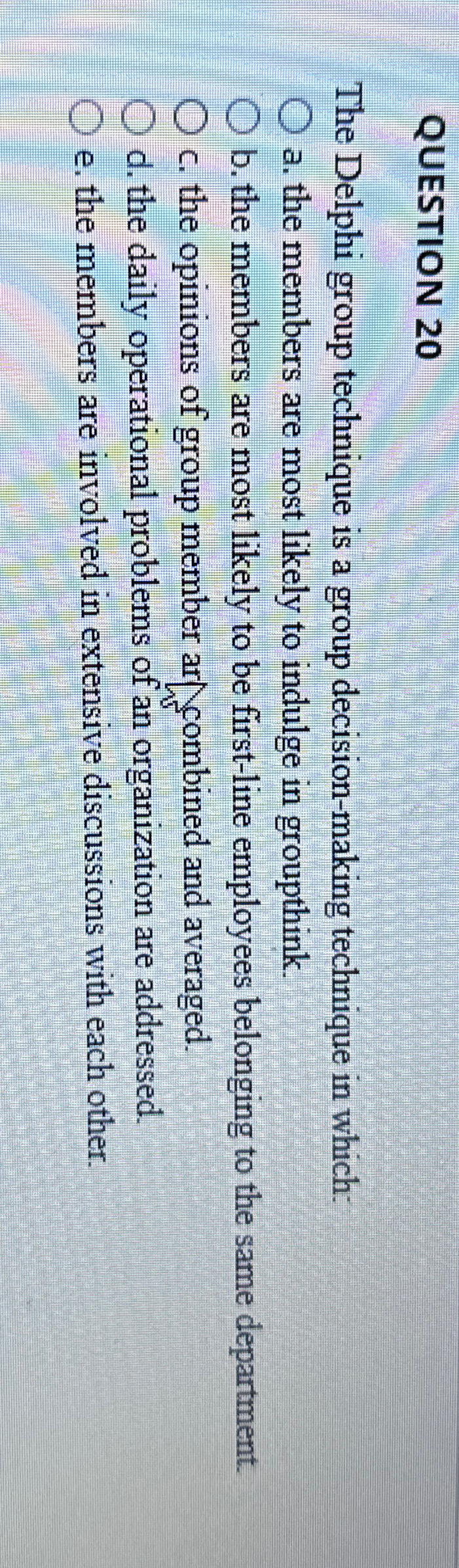  QUESTION 20 The Delphi group technique is a group decision-making technique