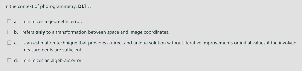  In the context of photogrammetry, DLT ... a. minimizes a geometric