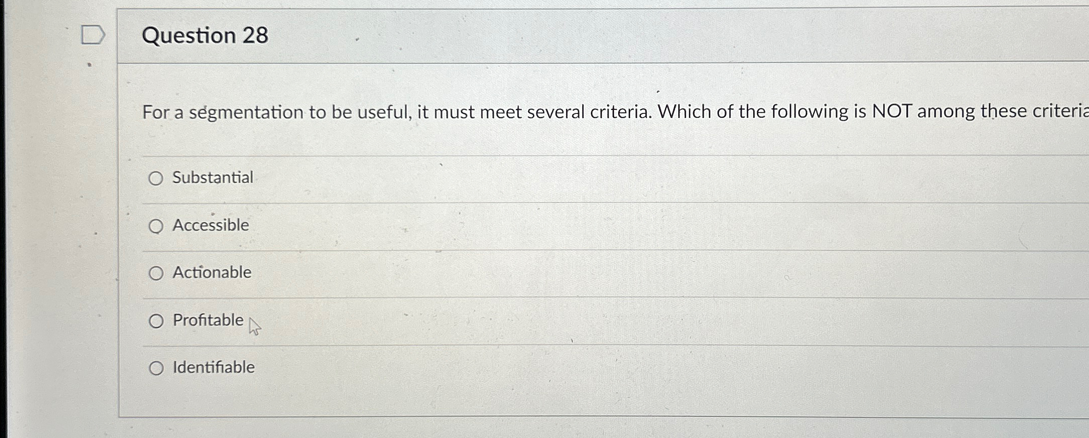  Question 28 For a segmentation to be useful, it must meet