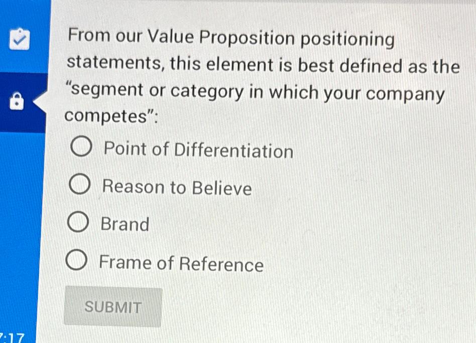  From our Value Proposition positioning statements, this element is best defined