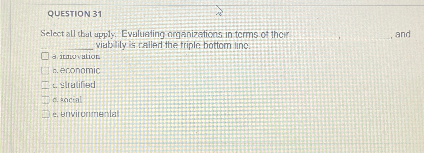  QUESTION 31 Select all that apply. Evaluating organizations in terms of