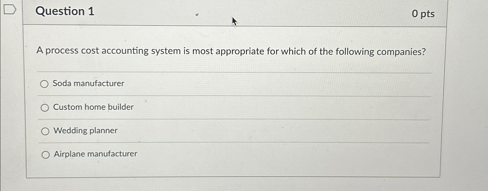  Question 1 0 pts A process cost accounting system is most