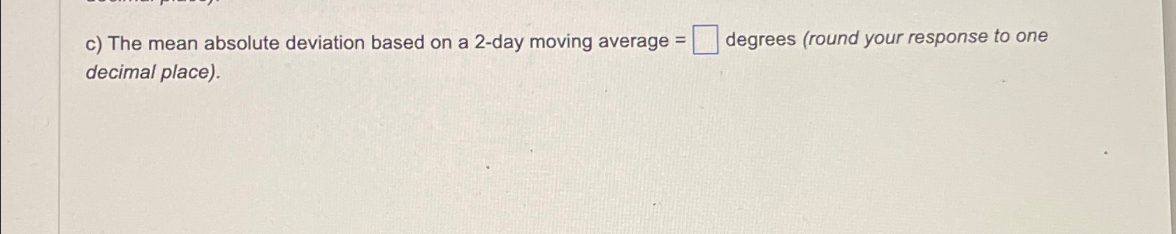  c) The mean absolute deviation based on a 2-day moving average