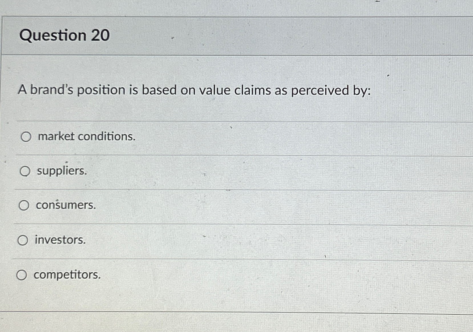  Question 20 A brand's position is based on value claims as
