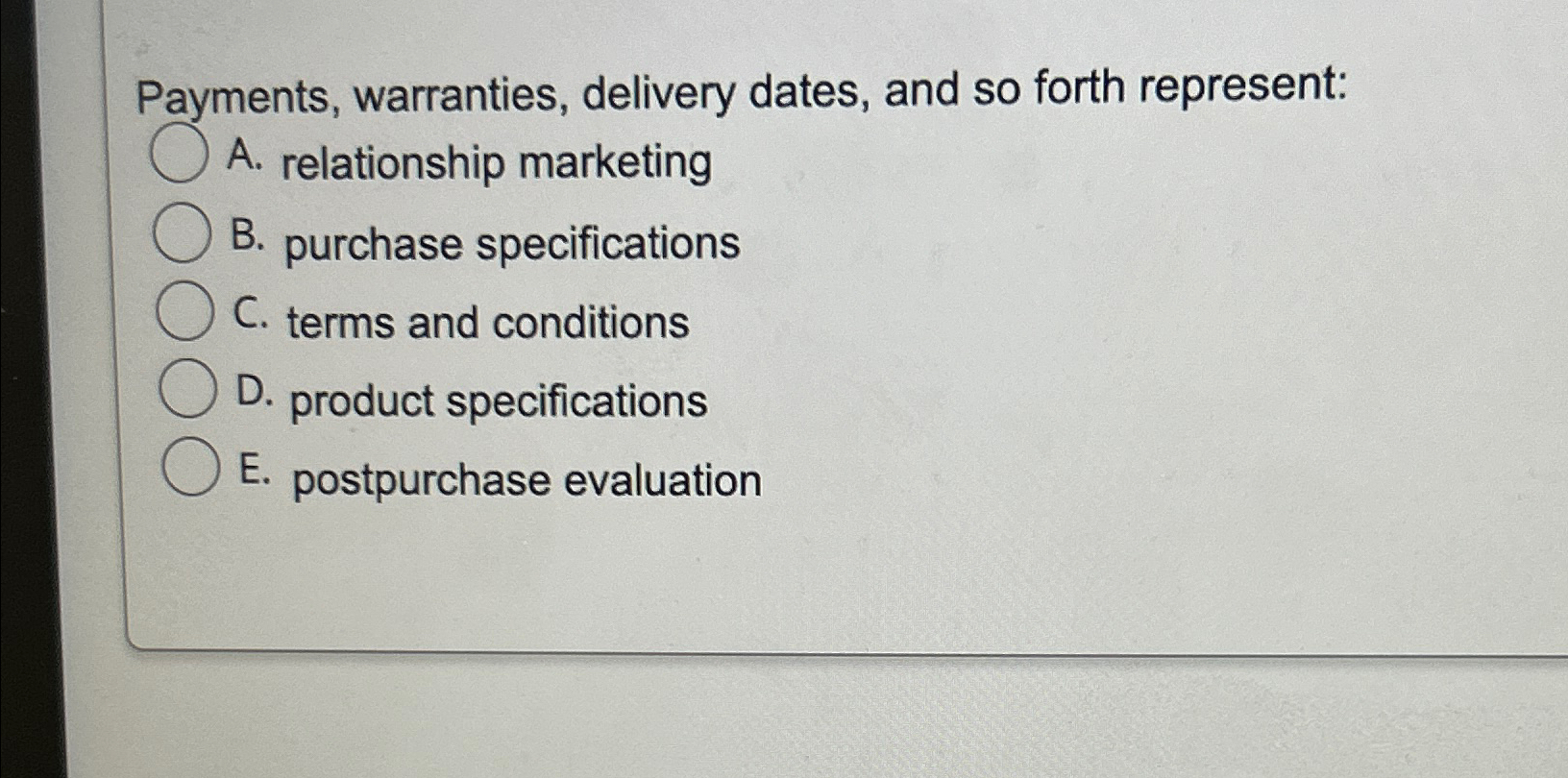  Payments, warranties, delivery dates, and so forth represent: A. relationship marketing