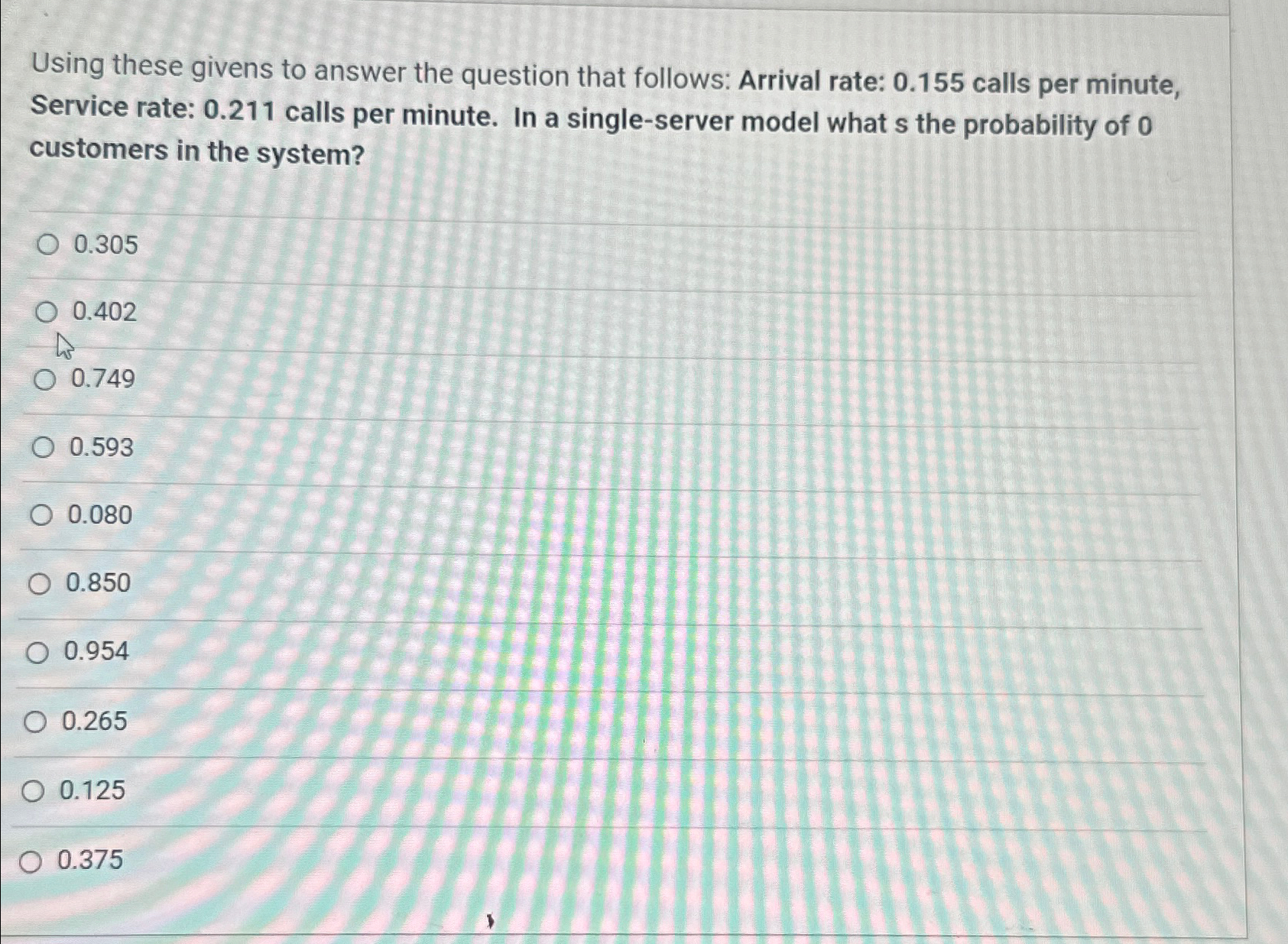  Using these givens to answer the question that follows: Arrival rate: