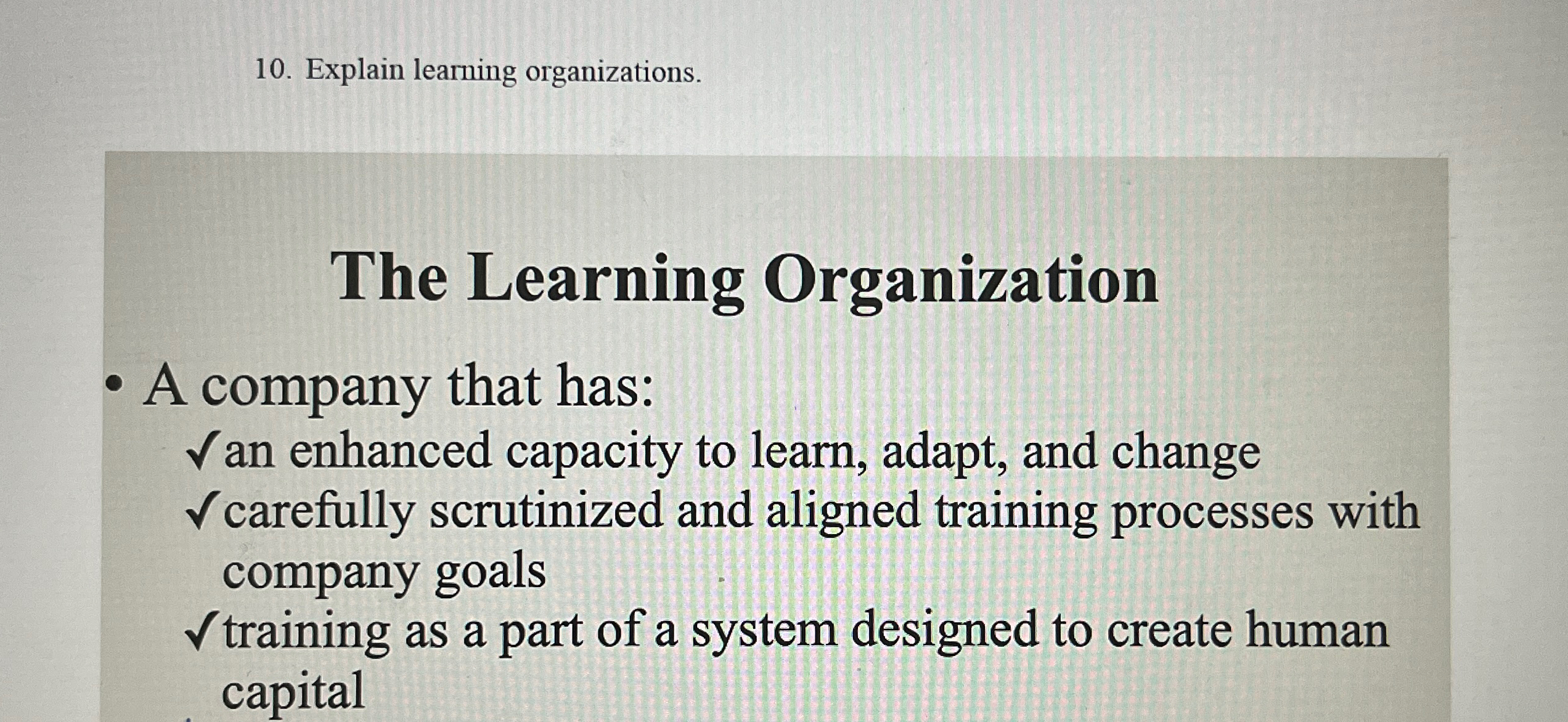  Explain learning organizations. The Learning Organization A company that has: an