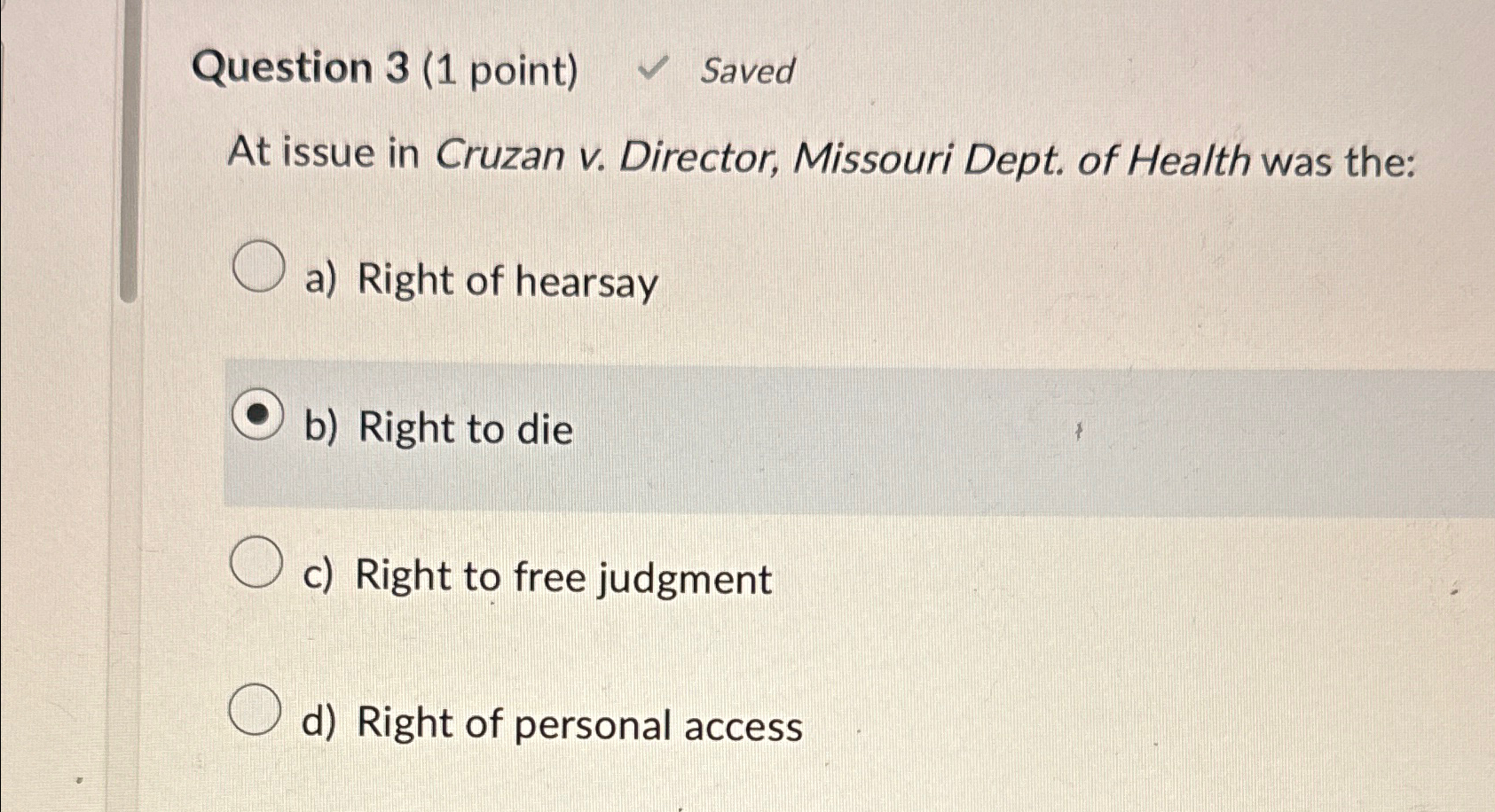  Question 3(1 point) Saved At issue in Cruzan v. Director, Missouri