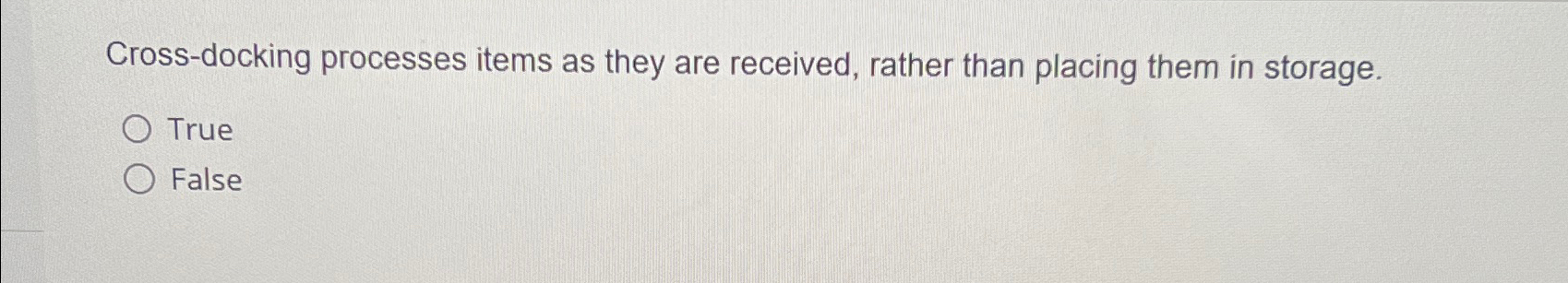  Cross-docking processes items as they are received, rather than placing them