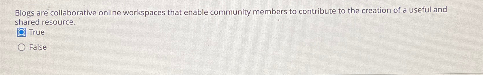  Blogs are collaborative online workspaces that enable community members to contribute