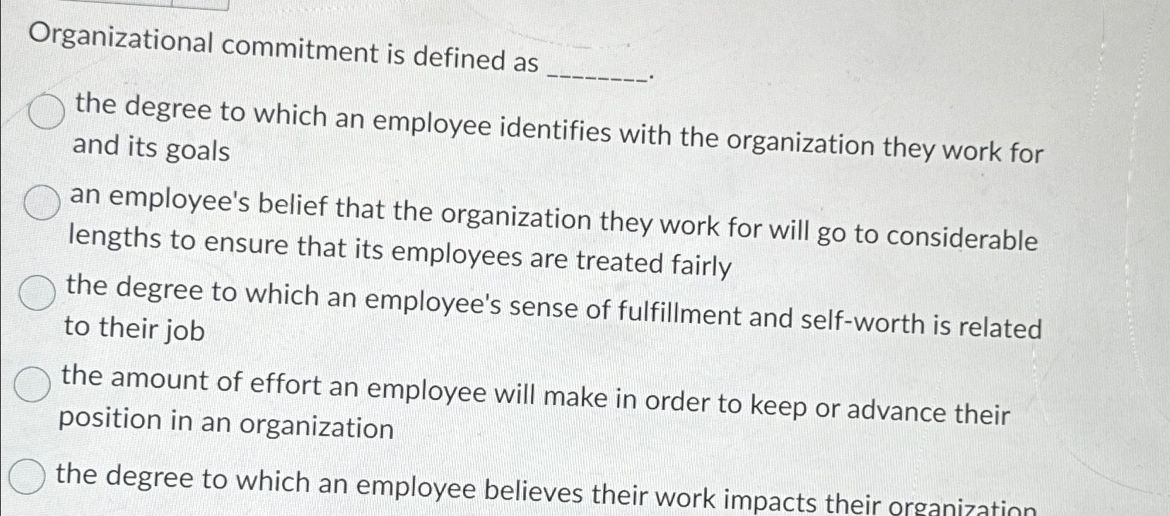  Organizational commitment is defined as the degree to which an employee