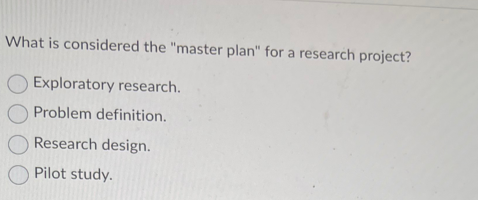 What is considered the "master plan" for a research project? Exploratory