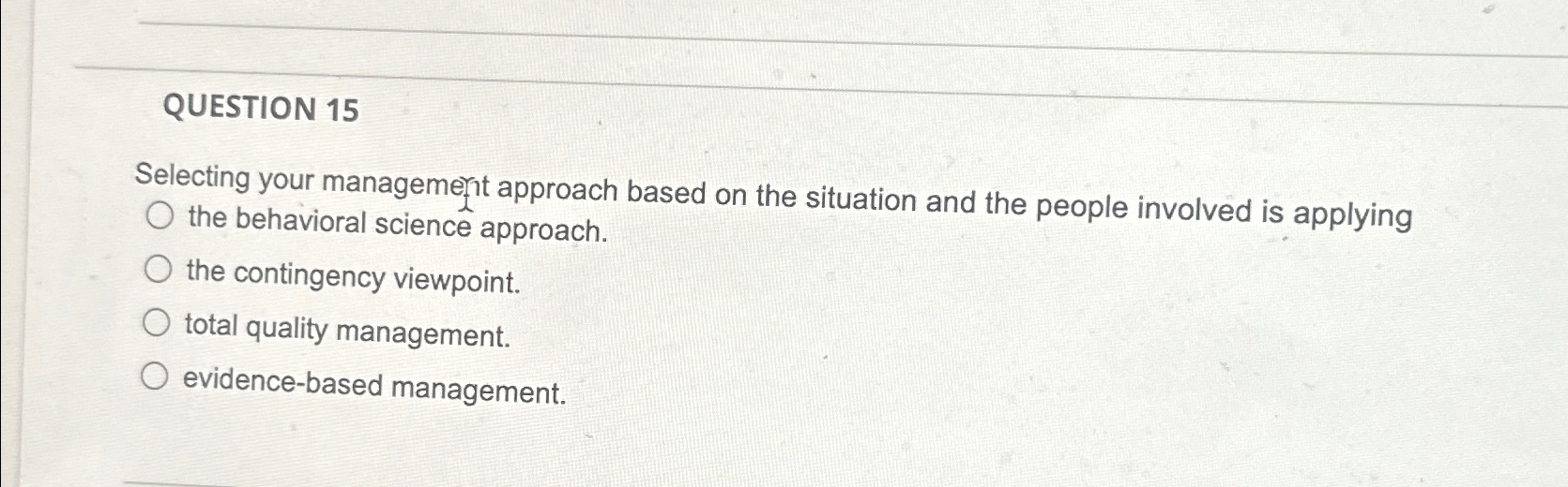  QUESTION 15 Selecting your management approach based on the situation and