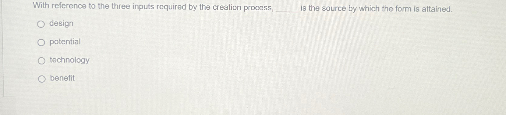 With reference to the three inputs required by the creation process,