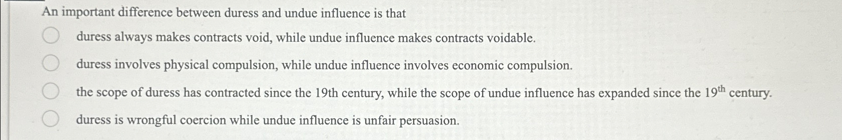  An important difference between duress and undue influence is that duress