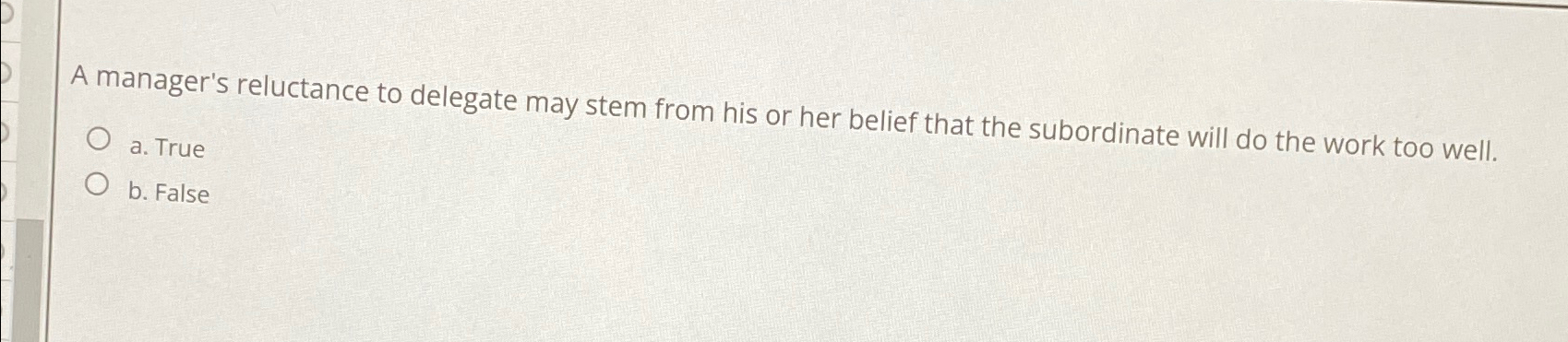  A manager's reluctance to delegate may stem from his or her