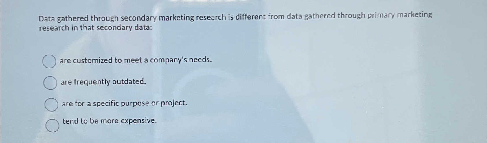 Data gathered through secondary marketing research is different from data gathered