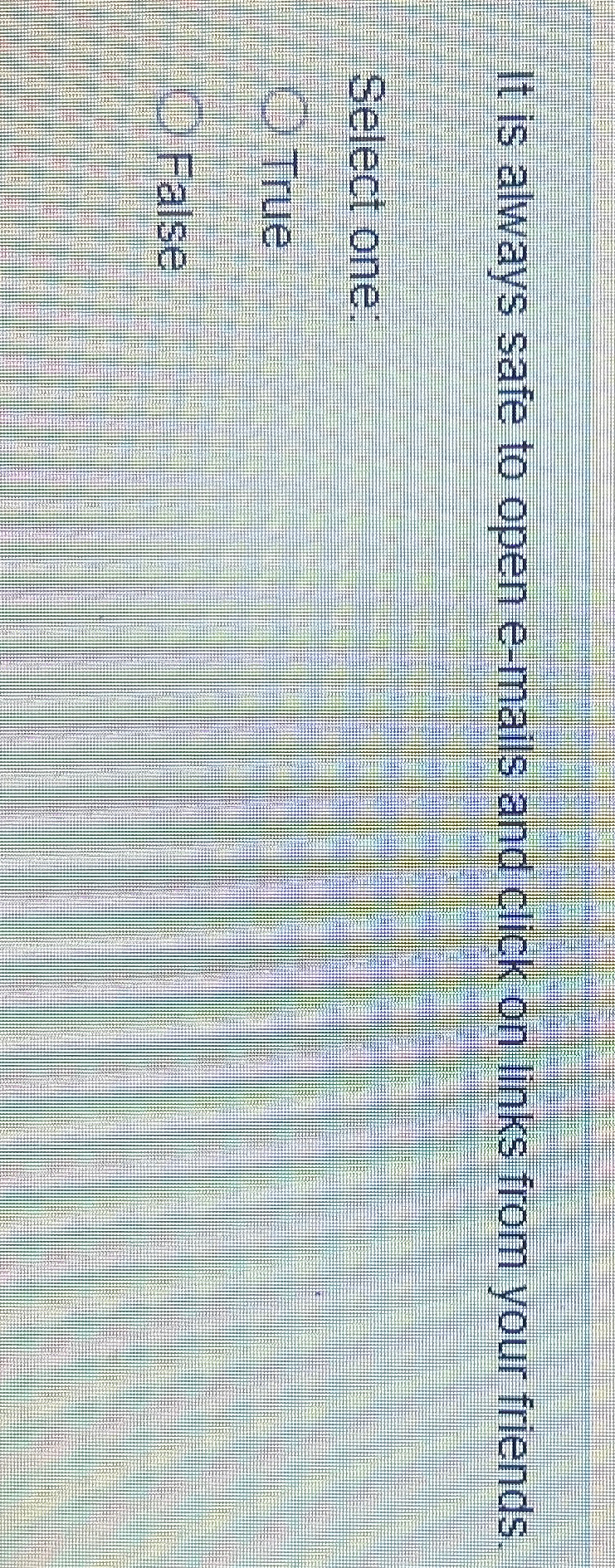  It is always safe to open e-mails and click on links